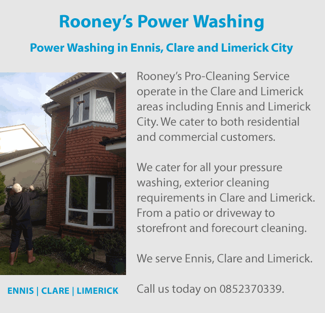 Rooney’s Pro-Cleaning Services is a power washer that operate a power washing service in the Clare and Limerick areas including Ennis and Limerick City. We cater to both residential and commercial customers. We cater for all your pressure washing, exterior cleaning requirements in Clare and Limerick. From a patio or driveway to storefront and forecourt cleaning. We serve Ennis, Clare and Limerick. Call us today on 0852370339.