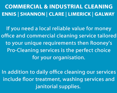 For over 5 years, Cathal Rooney has provided a professional Commercial and Industrial Floor cleaning service in counties Clare and Limerick. I serve both County Clare and Limerick and all surrounding areas and welcome your call. | Mobile Site